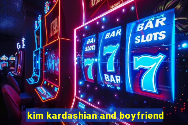 kim kardashian and boyfriend