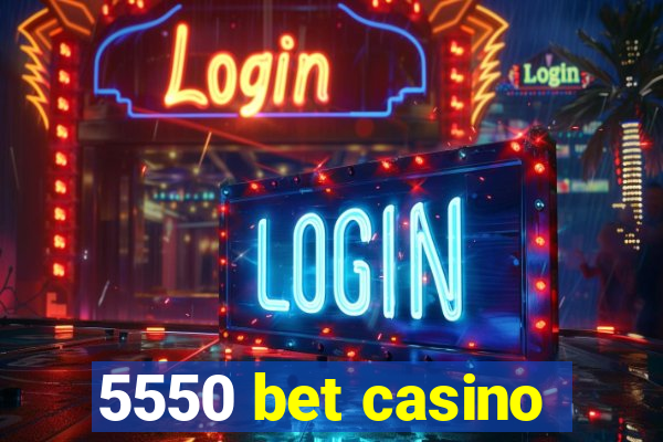 5550 bet casino