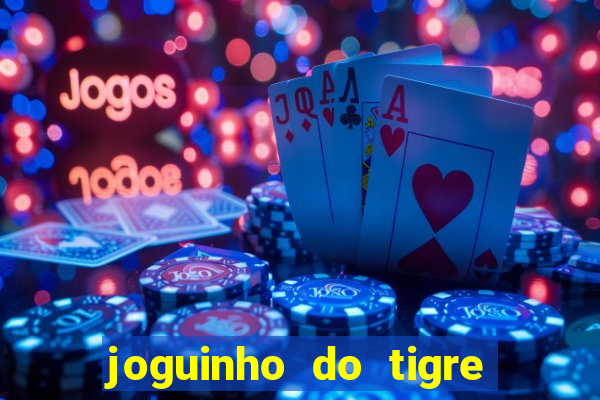 joguinho do tigre que d谩 dinheiro