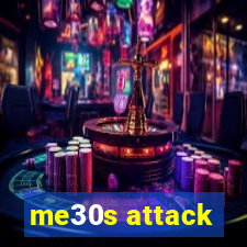 me30s attack