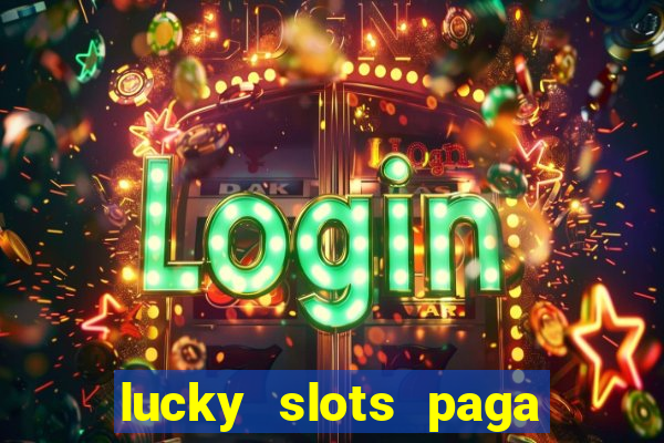 lucky slots paga de verdade