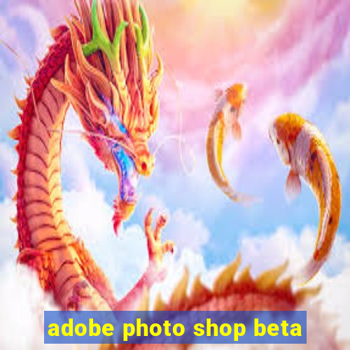 adobe photo shop beta