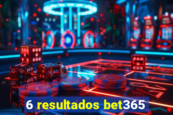 6 resultados bet365