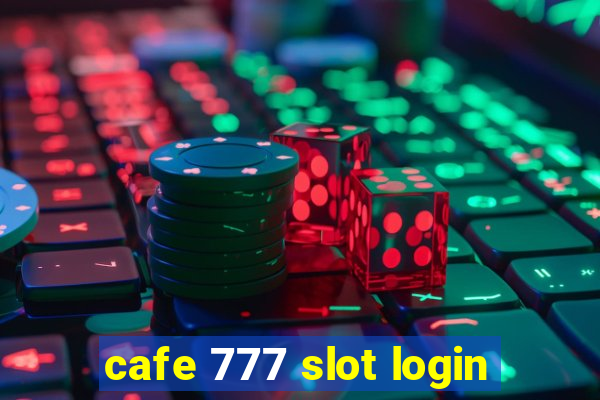 cafe 777 slot login