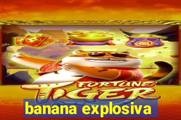 banana explosiva