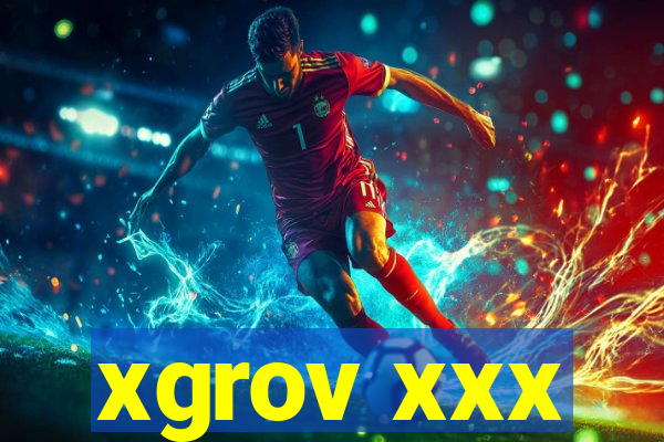 xgrov xxx