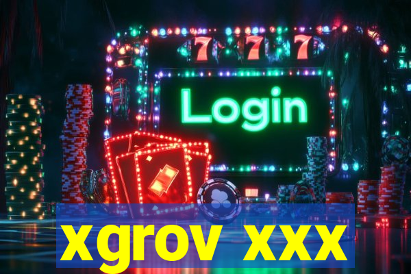 xgrov xxx