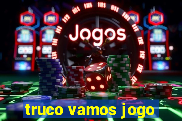 truco vamos jogo