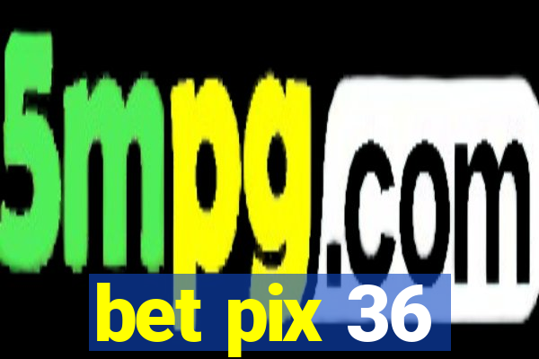 bet pix 36