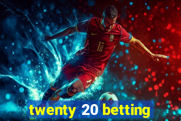 twenty 20 betting