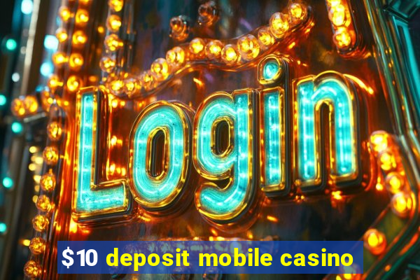 $10 deposit mobile casino