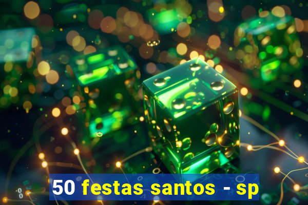 50 festas santos - sp