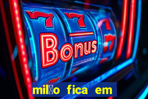 mil茫o fica em qual pa铆s