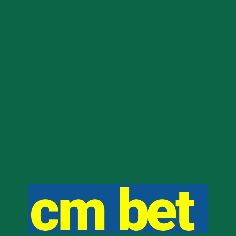 cm bet