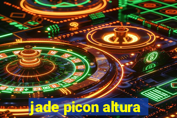 jade picon altura