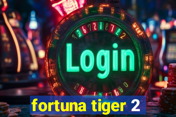 fortuna tiger 2