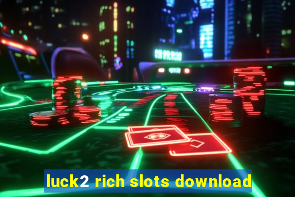 luck2 rich slots download