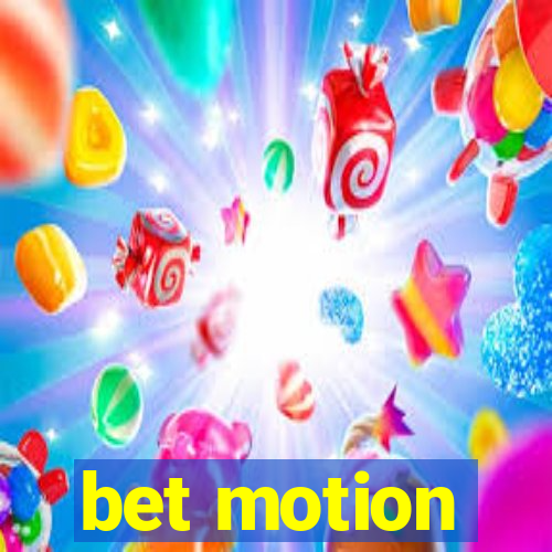 bet motion