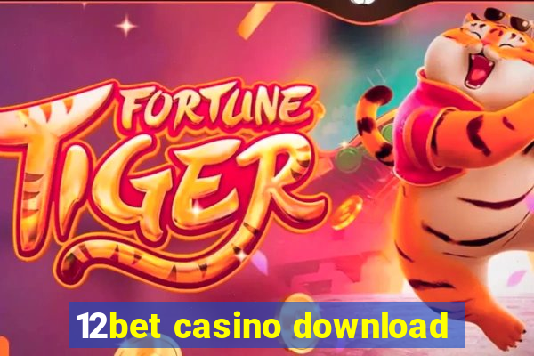 12bet casino download