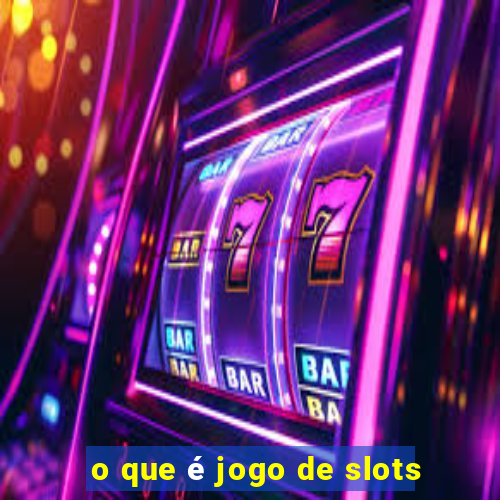 o que é jogo de slots