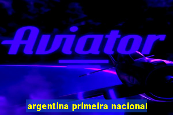 argentina primeira nacional