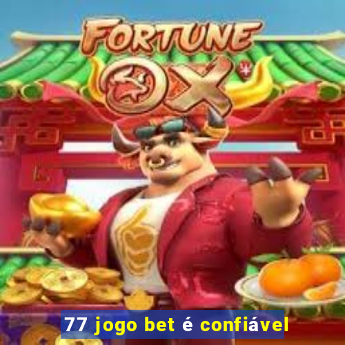 77 jogo bet é confiável