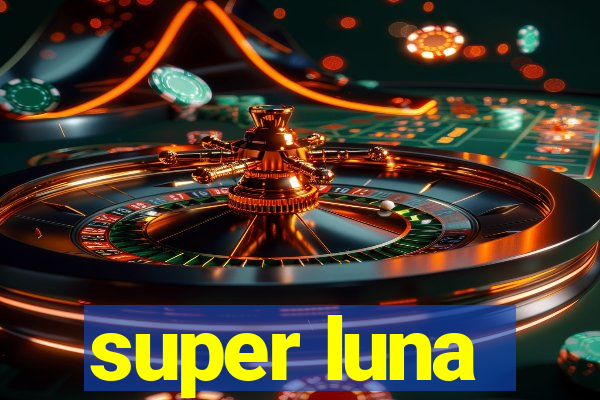 super luna