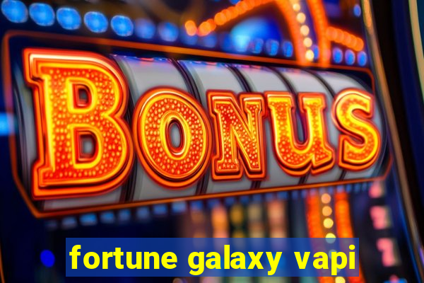 fortune galaxy vapi