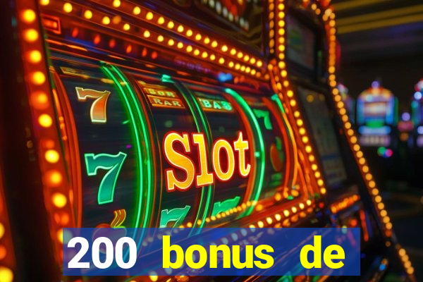 200 bonus de dép?t de casino