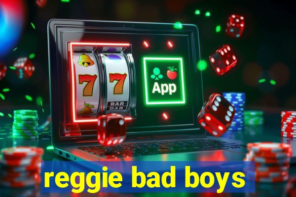 reggie bad boys