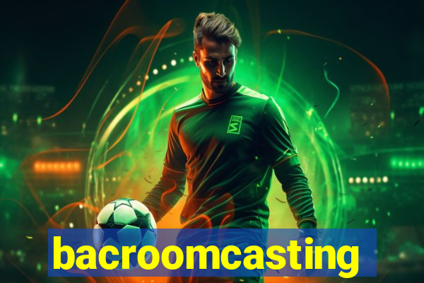 bacroomcasting