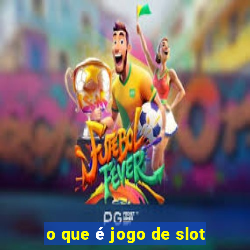 o que é jogo de slot