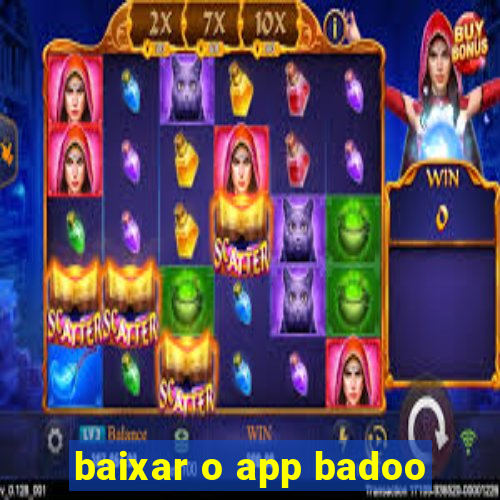 baixar o app badoo