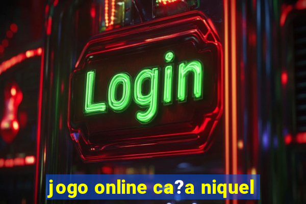 jogo online ca?a niquel