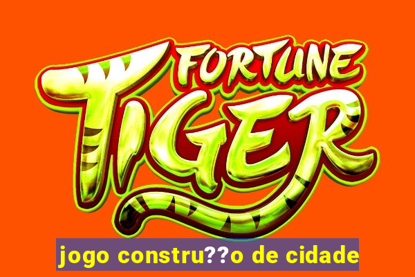 jogo constru??o de cidade