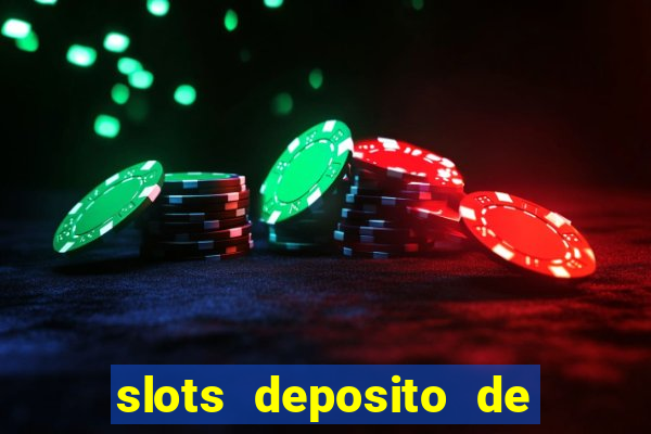 slots deposito de 1 real