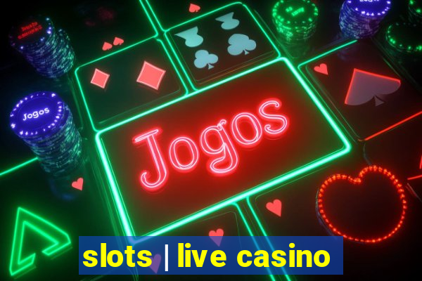 slots | live casino