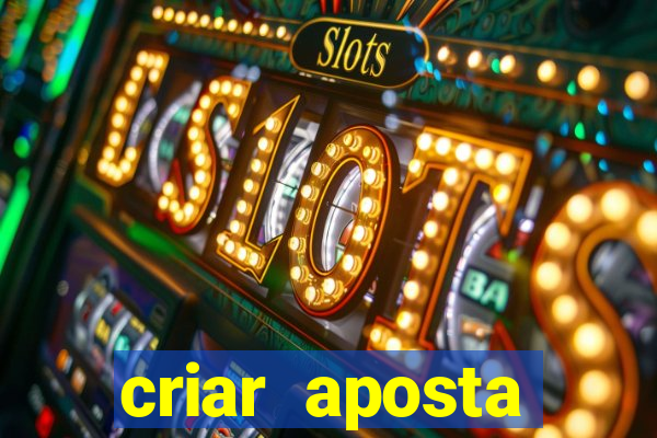 criar aposta estrela bet