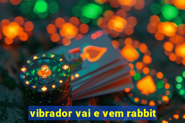 vibrador vai e vem rabbit