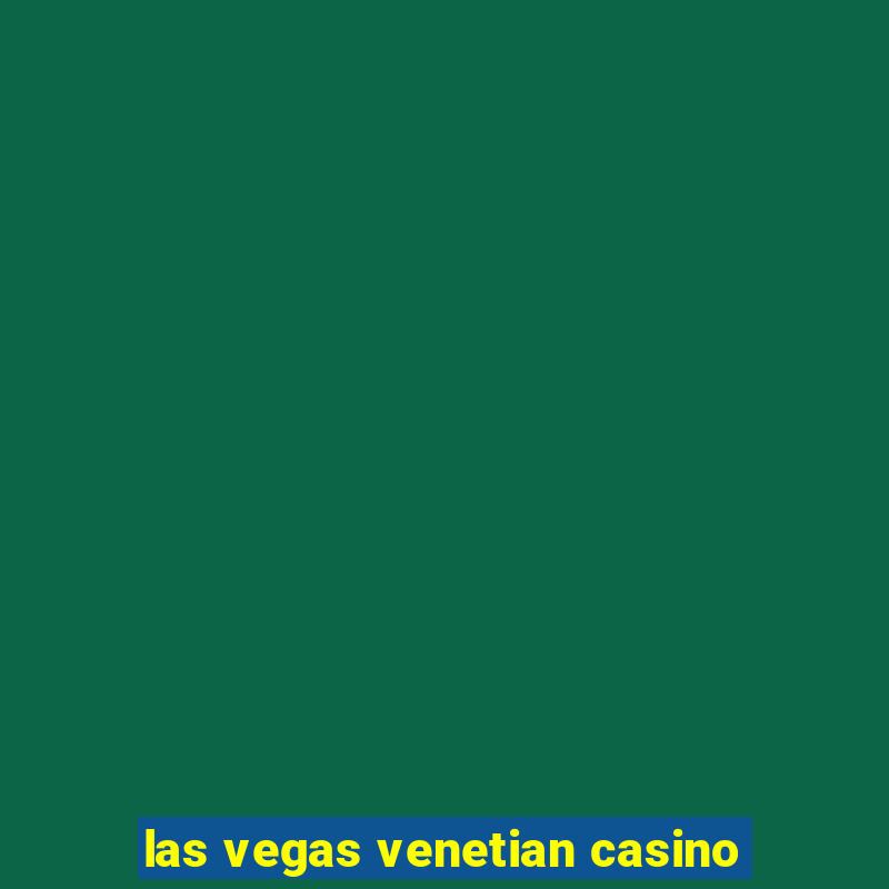 las vegas venetian casino