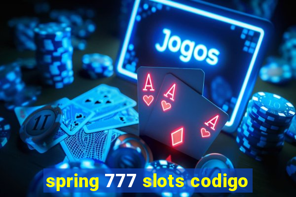 spring 777 slots codigo