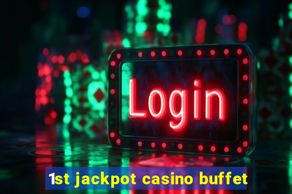 1st jackpot casino buffet