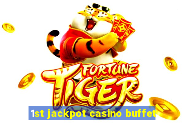 1st jackpot casino buffet