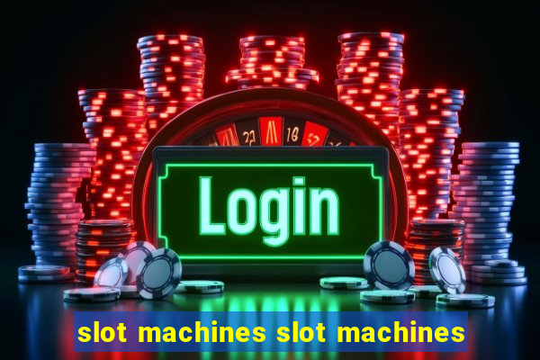 slot machines slot machines