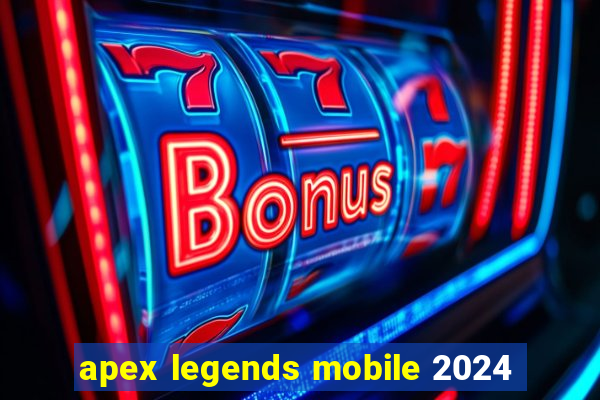 apex legends mobile 2024