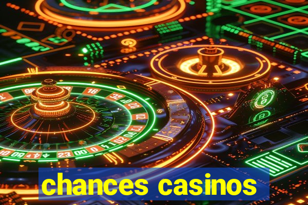 chances casinos