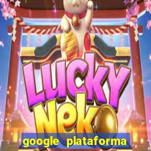 google plataforma de jogos