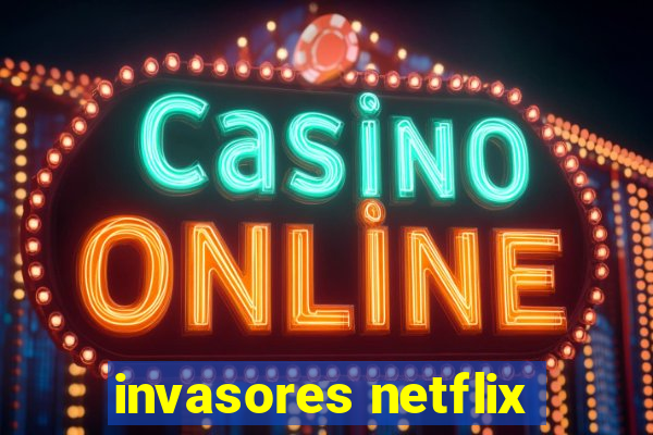 invasores netflix