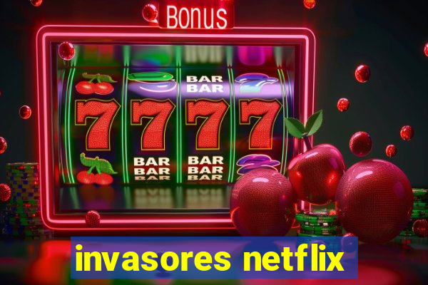 invasores netflix