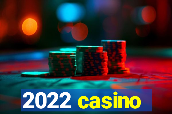 2022 casino